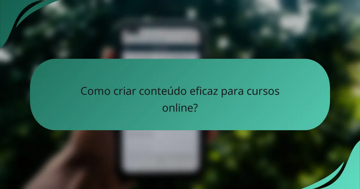 Como criar conteúdo eficaz para cursos online?
