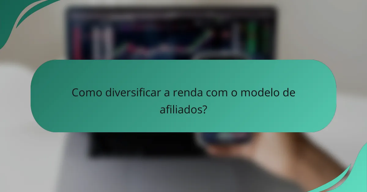 Como diversificar a renda com o modelo de afiliados?