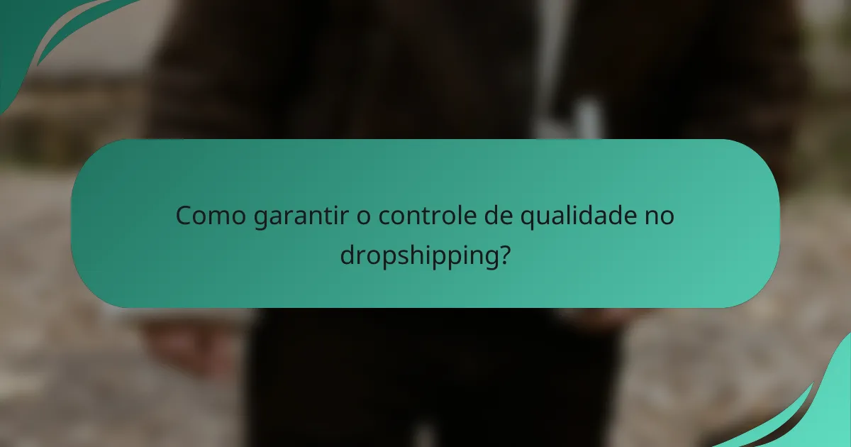 Como garantir o controle de qualidade no dropshipping?
