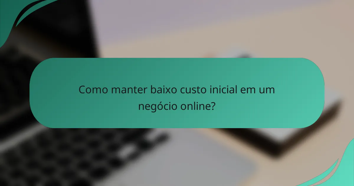 Como manter baixo custo inicial em um negócio online?