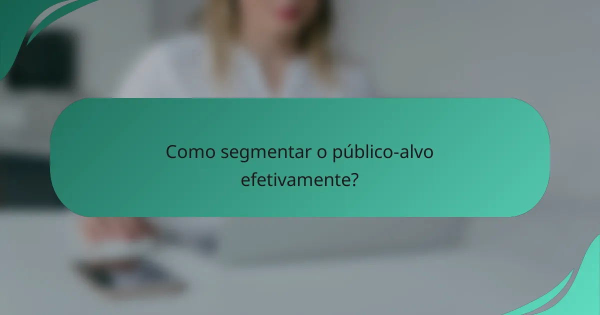 Como segmentar o público-alvo efetivamente?