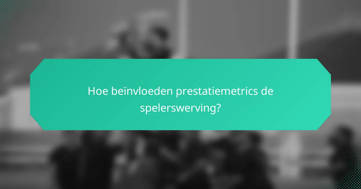 Hoe beïnvloeden prestatiemetrics de spelerswerving?