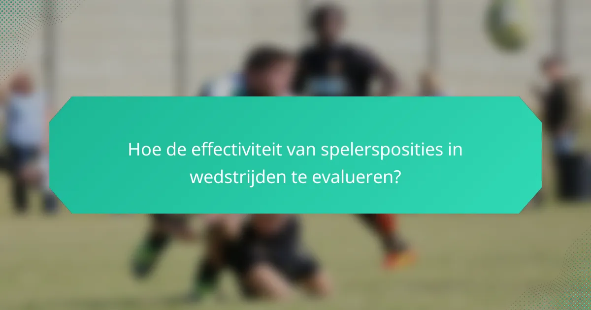 Hoe de effectiviteit van spelersposities in wedstrijden te evalueren?