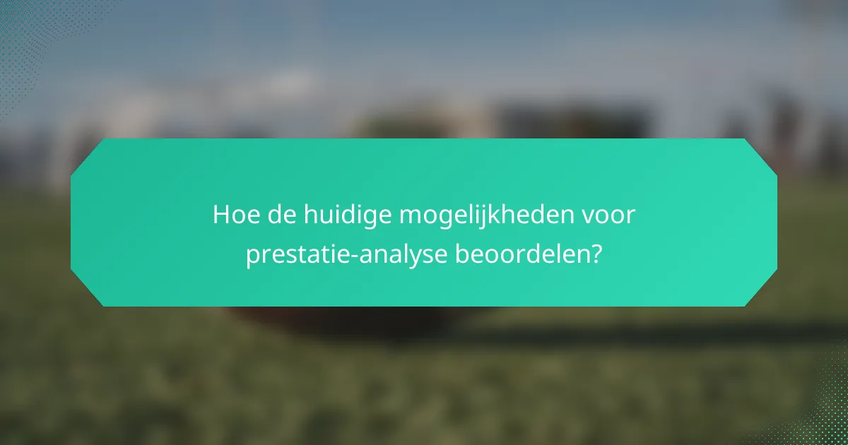 Hoe de huidige mogelijkheden voor prestatie-analyse beoordelen?