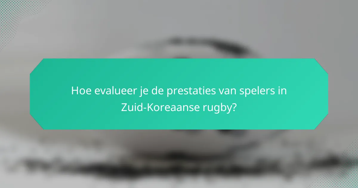 Hoe evalueer je de prestaties van spelers in Zuid-Koreaanse rugby?