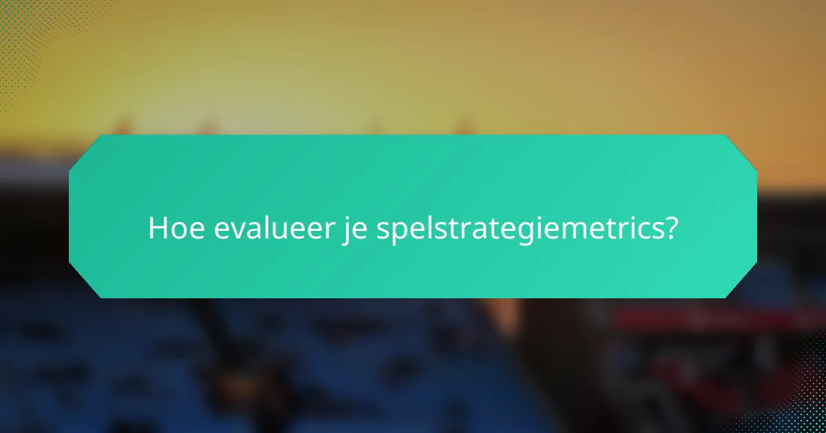 Hoe evalueer je spelstrategiemetrics?