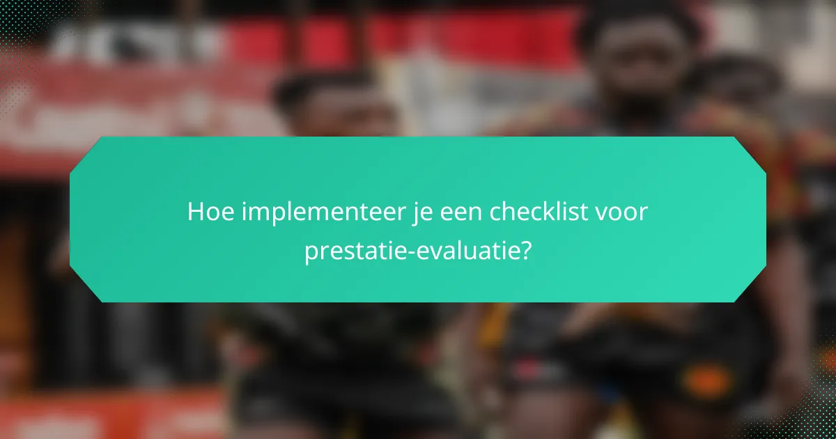 Hoe implementeer je een checklist voor prestatie-evaluatie?