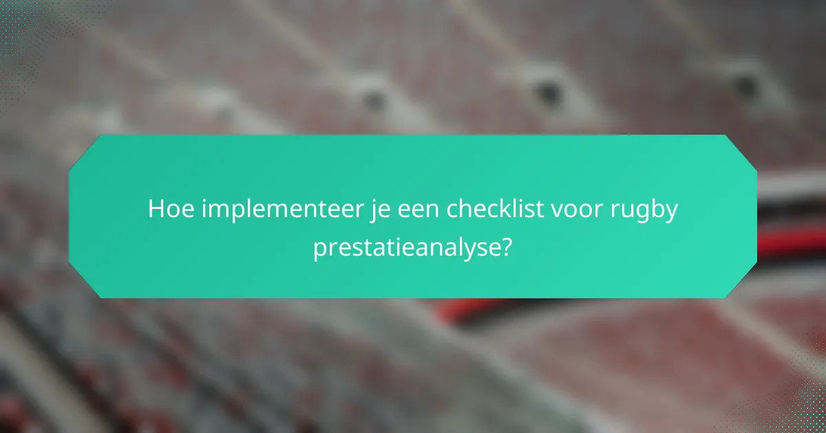 Hoe implementeer je een checklist voor rugby prestatieanalyse?
