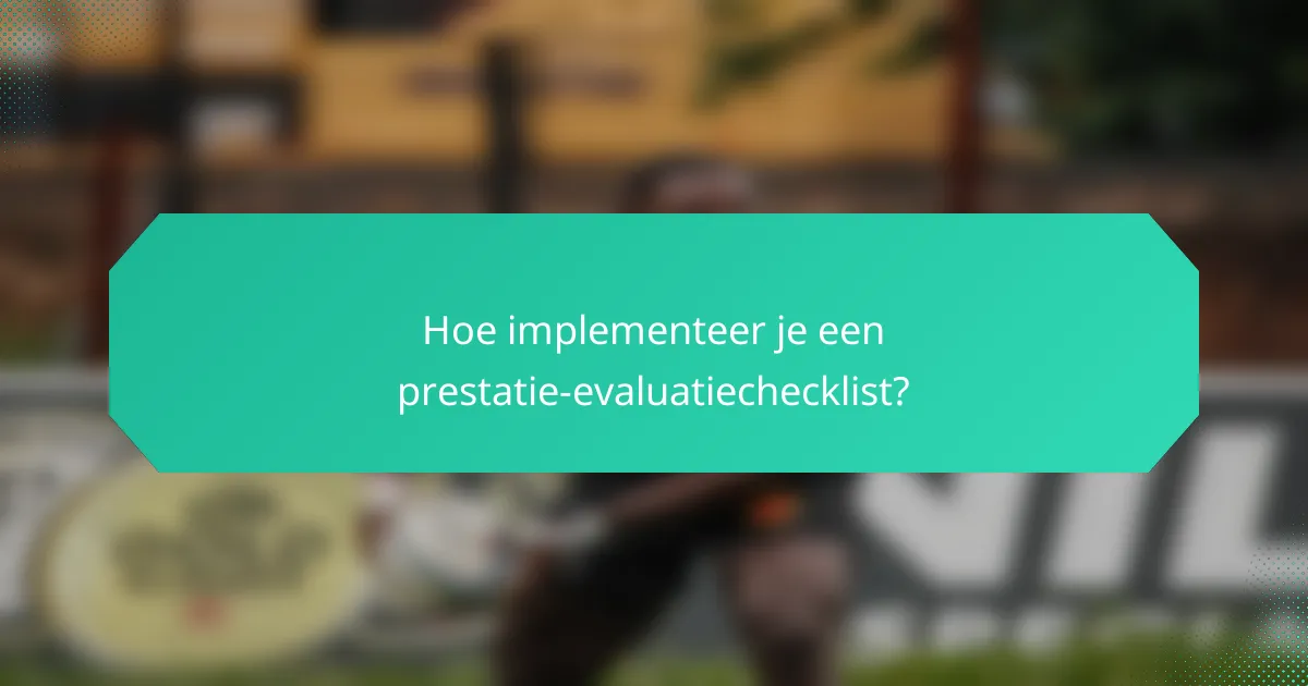 Hoe implementeer je een prestatie-evaluatiechecklist?