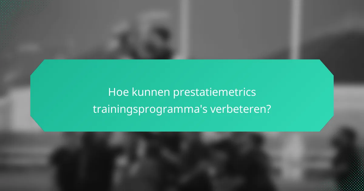 Hoe kunnen prestatiemetrics trainingsprogramma's verbeteren?