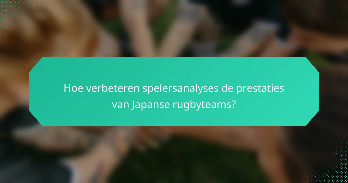 Hoe verbeteren spelersanalyses de prestaties van Japanse rugbyteams?
