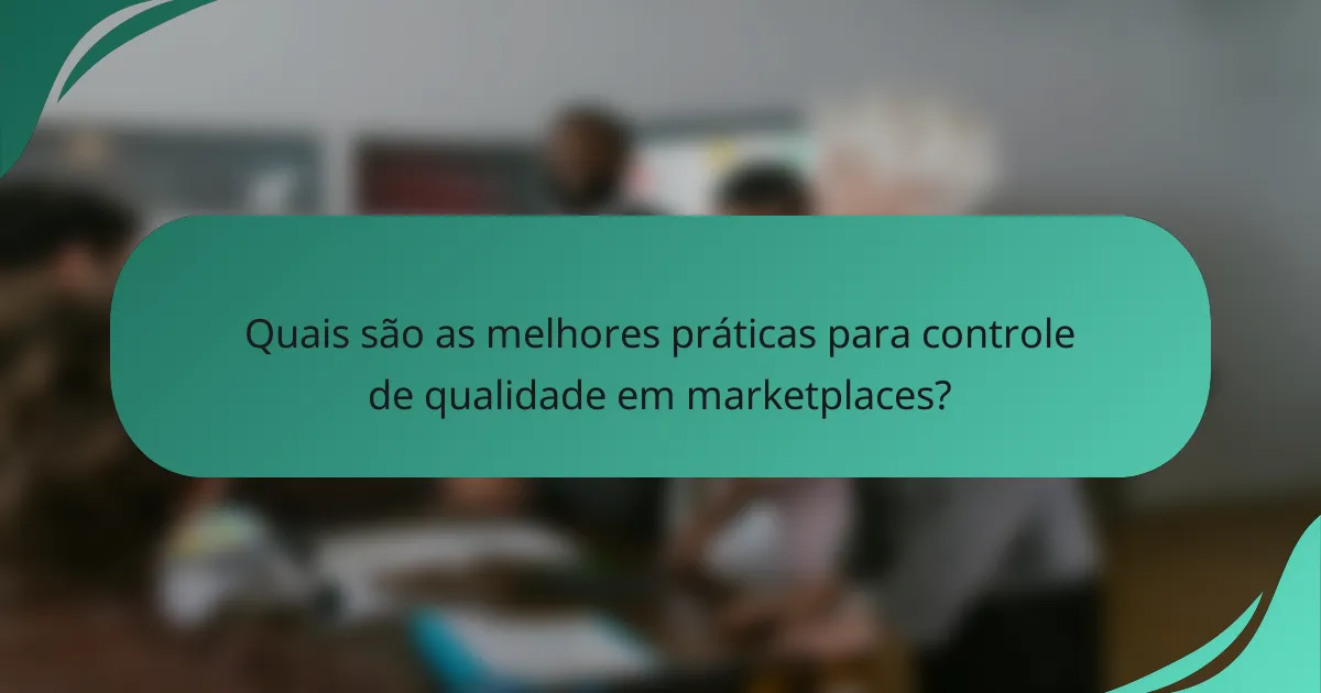 Quais são as melhores práticas para controle de qualidade em marketplaces?