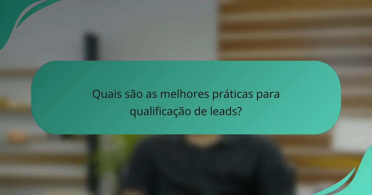 Quais são as melhores práticas para qualificação de leads?