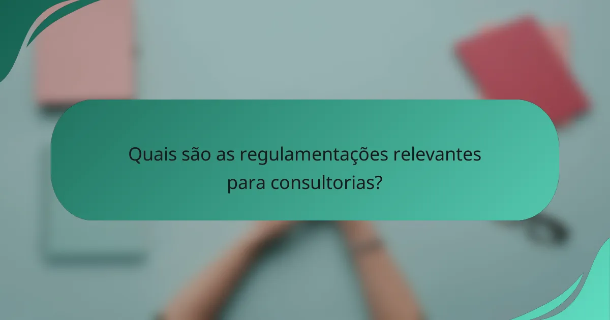 Quais são as regulamentações relevantes para consultorias?