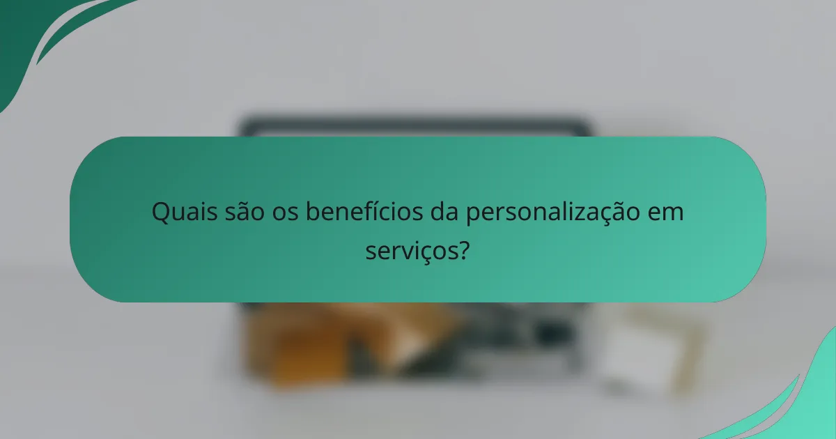 Quais são os benefícios da personalização em serviços?