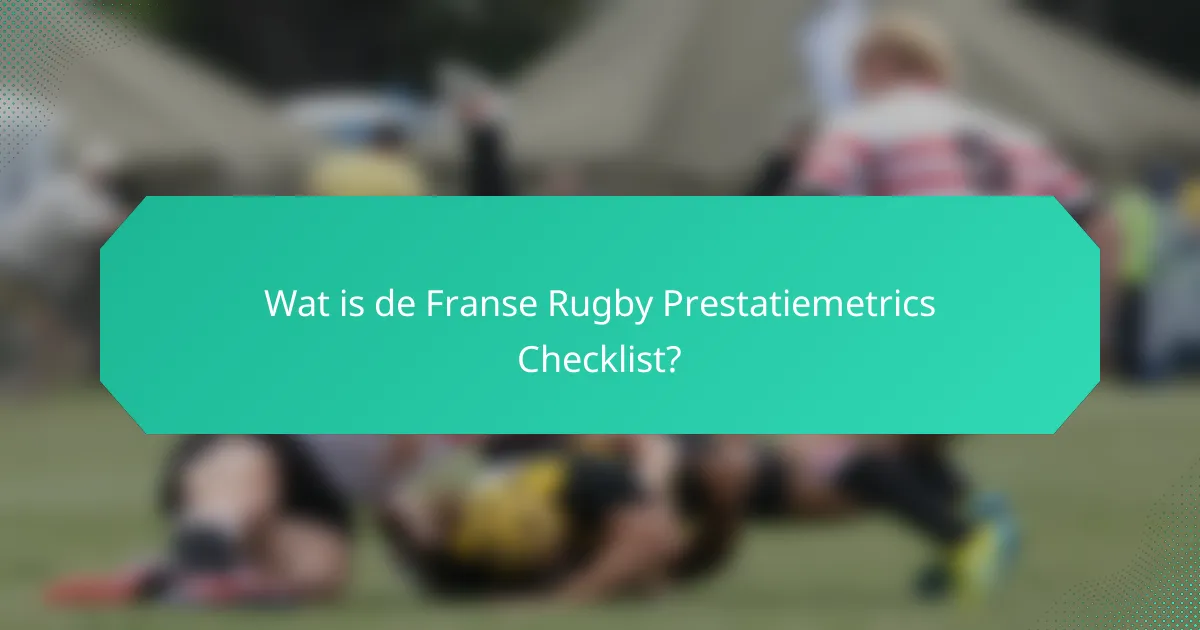 Wat is de Franse Rugby Prestatiemetrics Checklist?