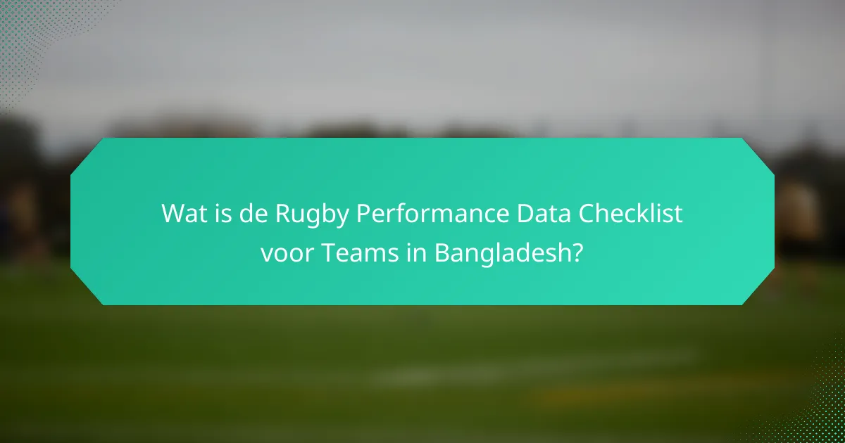 Wat is de Rugby Performance Data Checklist voor Teams in Bangladesh?