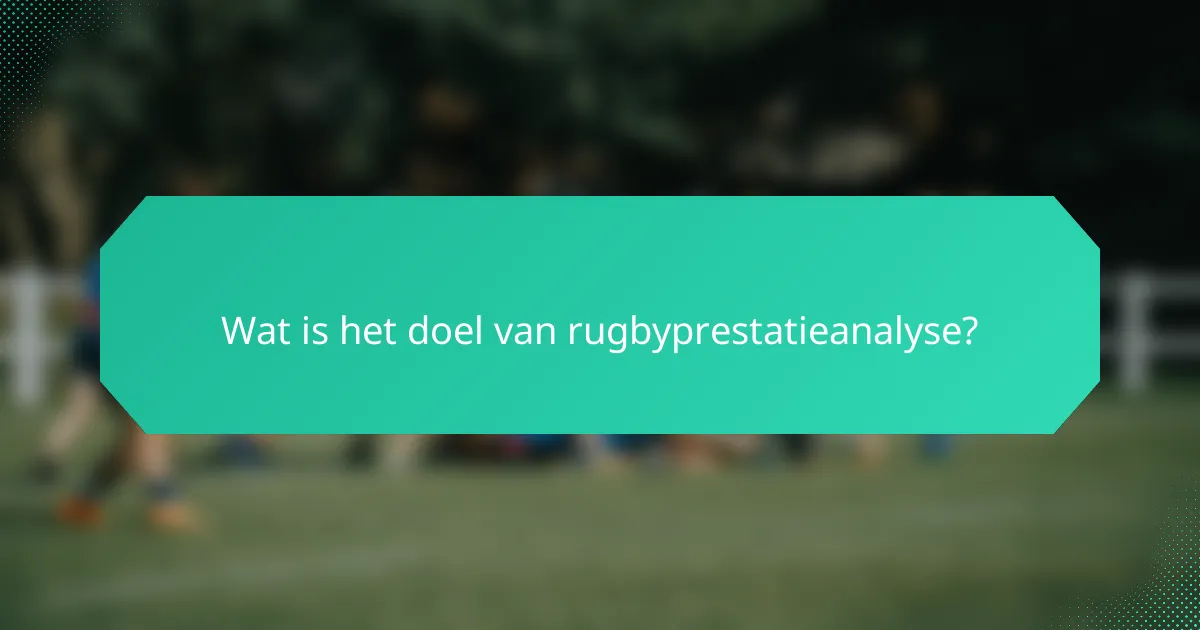 Wat is het doel van rugbyprestatieanalyse?