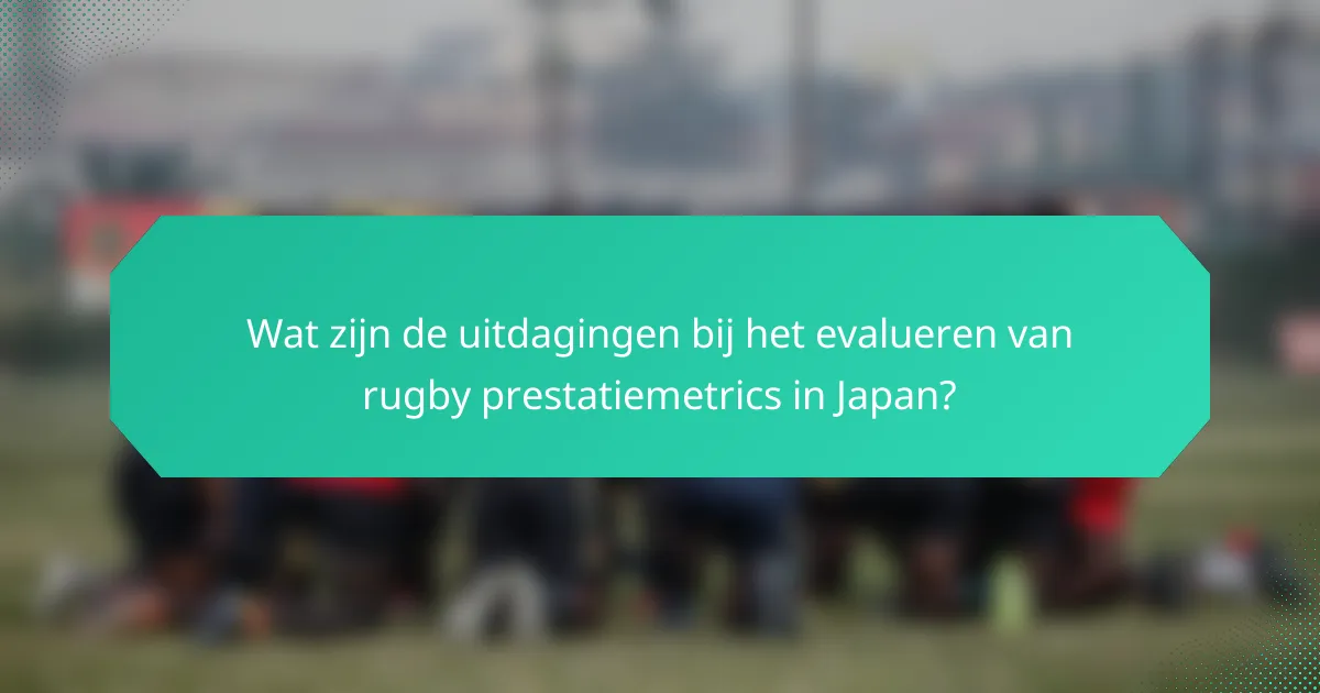 Wat zijn de uitdagingen bij het evalueren van rugby prestatiemetrics in Japan?