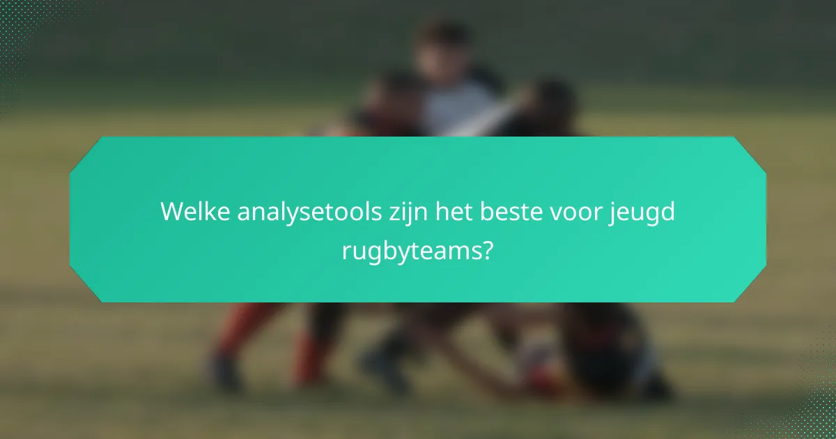 Welke analysetools zijn het beste voor jeugd rugbyteams?