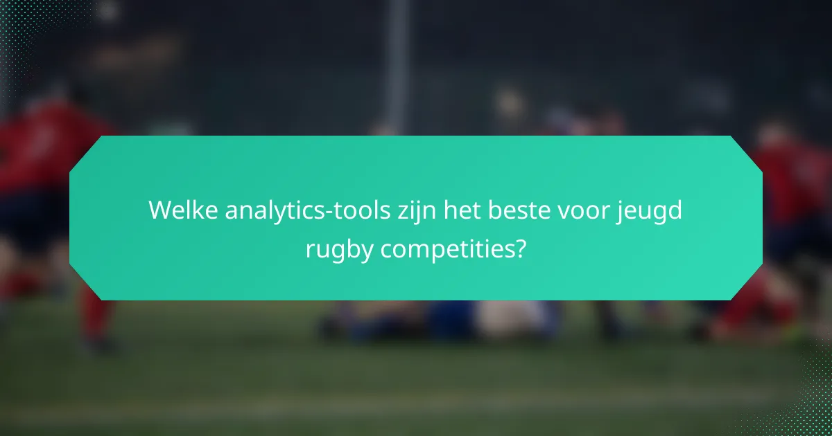 Welke analytics-tools zijn het beste voor jeugd rugby competities?