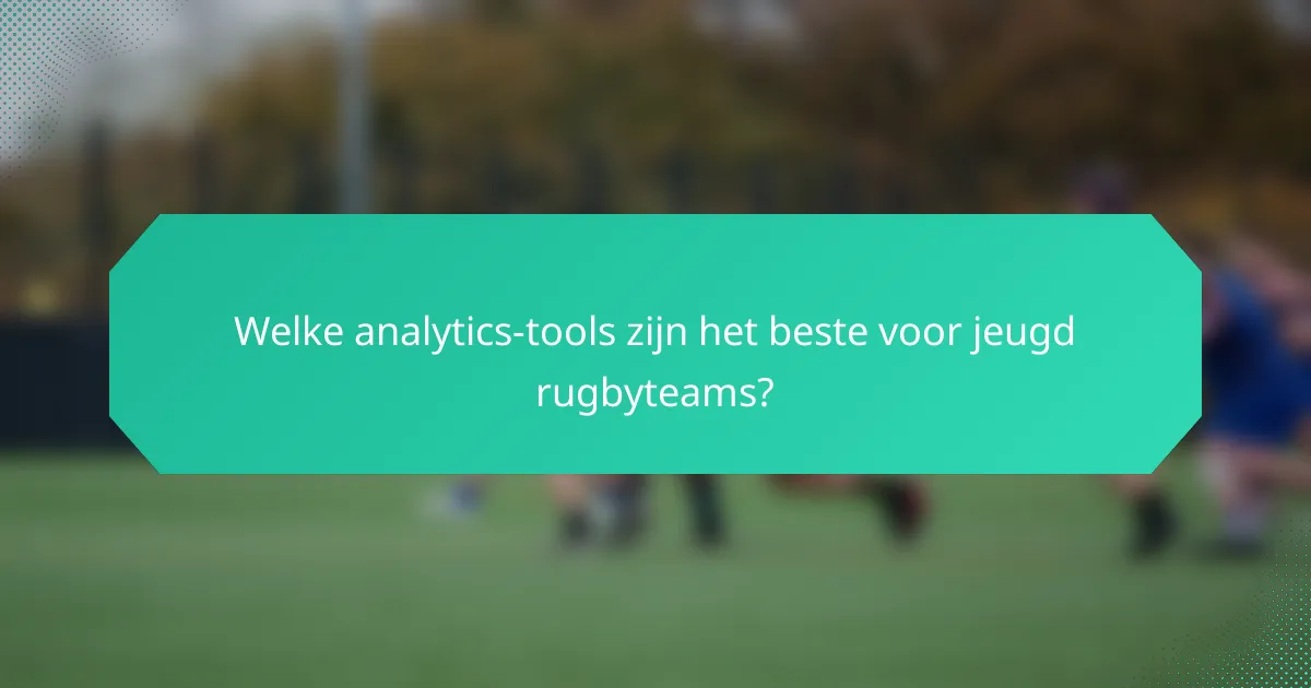 Welke analytics-tools zijn het beste voor jeugd rugbyteams?