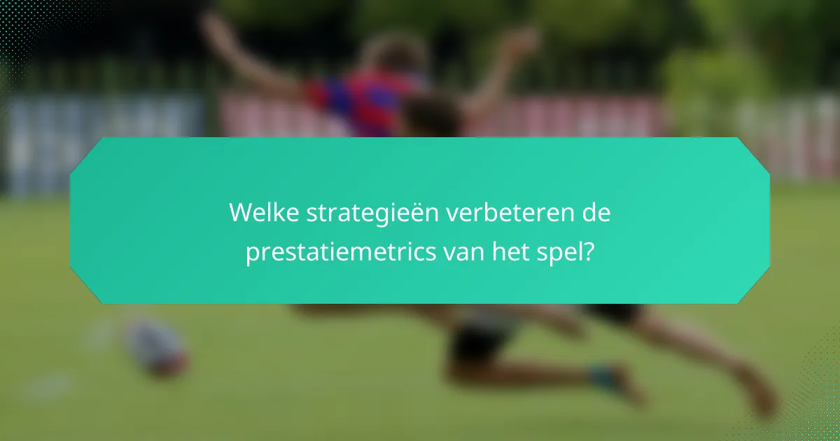 Welke strategieën verbeteren de prestatiemetrics van het spel?
