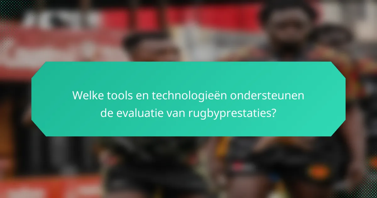 Welke tools en technologieën ondersteunen de evaluatie van rugbyprestaties?
