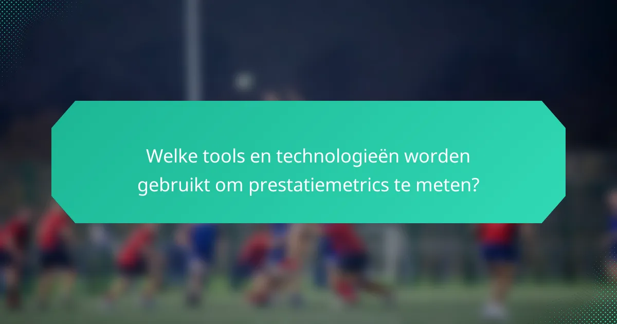 Welke tools en technologieën worden gebruikt om prestatiemetrics te meten?