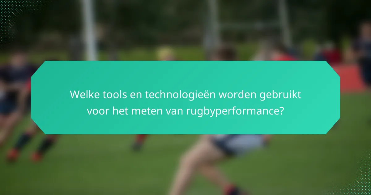 Welke tools en technologieën worden gebruikt voor het meten van rugbyperformance?