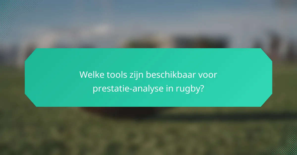 Welke tools zijn beschikbaar voor prestatie-analyse in rugby?