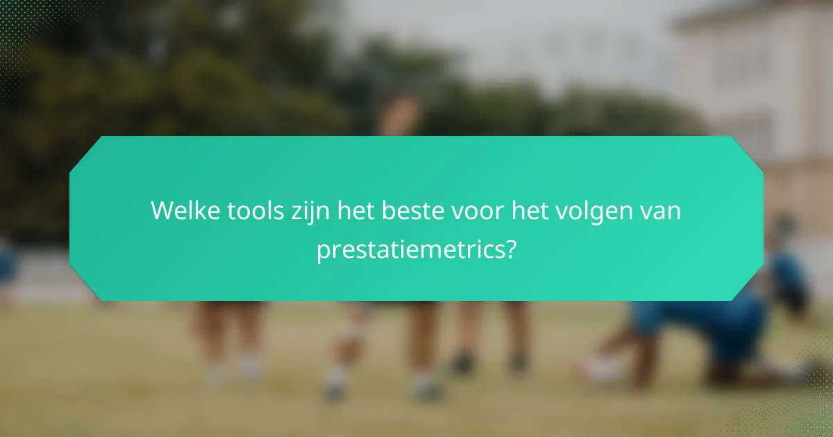 Welke tools zijn het beste voor het volgen van prestatiemetrics?